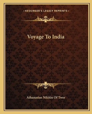 Voyage to India by Athanasius Nikitin of Twer