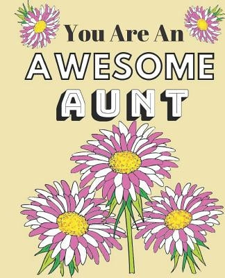 .You are a Awesome Aunt: Cute Family Appreciation Gift Coloring & Sentiments for Adults or Youths by Closs, Sandy