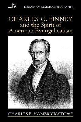 Charles G. Finney and the Spirit of American Evangelicalism by Hambrick-Stowe, Charles