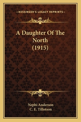 A Daughter Of The North (1915) by Anderson, Nephi
