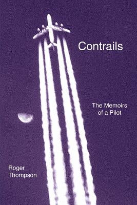 Contrails: The Memoirs of a Pilot by Thompson, Roger