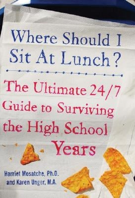 Where Should I Sit at Lunch?: The Ultimate 24/7 Guide to Surviving the High School Years by Mosatche, Harriet