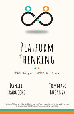 Platform Thinking: Read the past. Write the future. by Trabucchi, Daniel