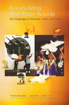 Peacebuilding After Peace Accords: The Challenges of Violence, Truth and Youth by Borer, Tristan Anne