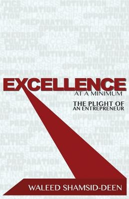 Excellence at a Minimum: The Plight of an Entreprenuer by Shamsid-Deen, Waleed