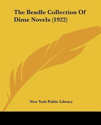 The Beadle Collection Of Dime Novels (1922) by New York Public Library