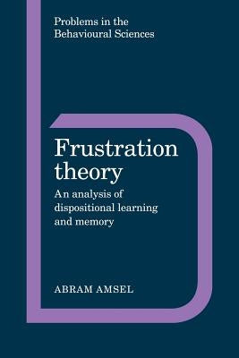 Frustration Theory: An Analysis of Dispositional Learning and Memory by Amsel, Abram