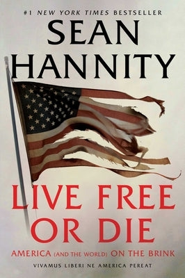 Live Free or Die: America (and the World) on the Brink by Hannity, Sean