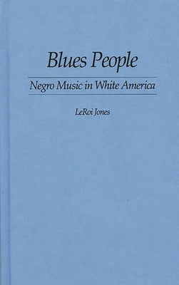 Blues People: Negro Music in White America by Baraka, Amiri
