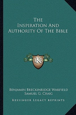 The Inspiration And Authority Of The Bible by Warfield, Benjamin Breckinridge