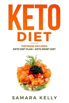 Keto Diet: This Book Includes: Keto Diet Plan + Keto Reset Diet - Keto Diet Made Easy Complete Guide for Beginners. Ketogenic Die by Kelly, Samara