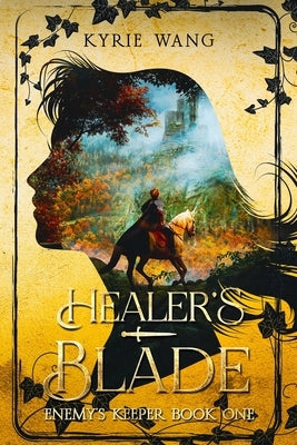Healer's Blade (Enemy's Keeper Book 1): Medieval Adventure with Wholesome Enemies-to-Lovers Romance by Wang, Kyrie