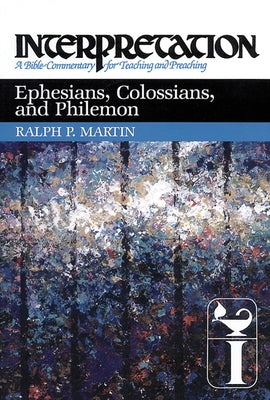 Ephesians, Colossians, and Philemon: Interpretation: A Bible Commentary for Teaching and Preaching by Martin, Ralph P.