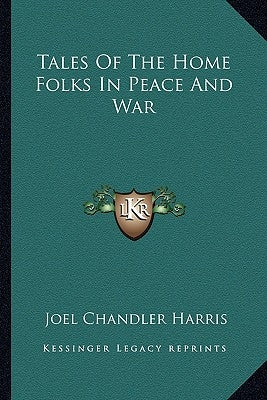 Tales of the Home Folks in Peace and War by Harris, Joel Chandler