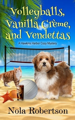 Volleyballs, Vanilla Creme, and Vendettas by Robertson, Nola