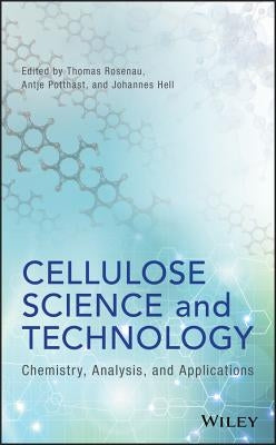 Cellulose Science and Technology: Chemistry, Analysis, and Applications by Rosenau, Thomas