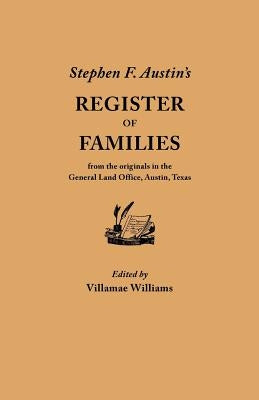 Stephen F. Austin's Register of Families, from the Originals in the General Land Office, Austin, Texas by Austin, Stephen F.