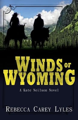 Winds of Wyoming: A Kate Neilson Novel by Lyles, Rebecca Carey