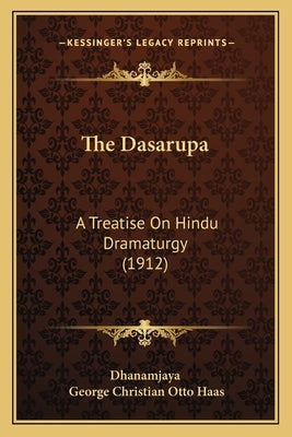 The Dasarupa: A Treatise On Hindu Dramaturgy (1912) by Dhanamjaya