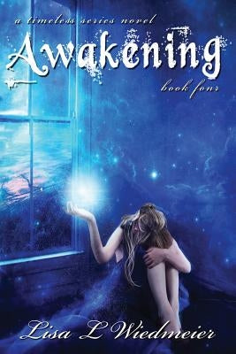 Awakening: A Timeless Series Novel, Book Four by Wiedmeier, Lisa L.