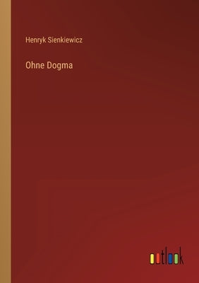 Ohne Dogma by Sienkiewicz, Henryk