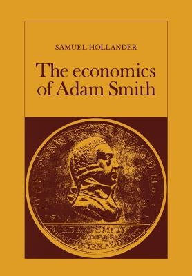 The Economics of Adam Smith by Hollander, Samuel