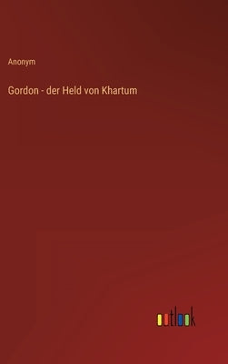 Gordon - der Held von Khartum by Anonym