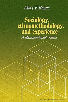Sociology, Ethnomethodology and Experience by Rogers, Mary F.