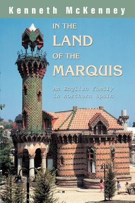 In the Land of the Marquis: An English family in northern Spain by McKenney, Kenneth