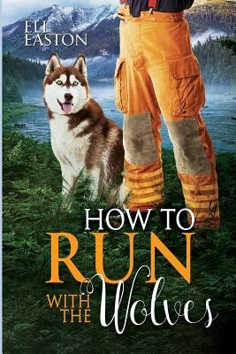 How To Run With The Wolves by Easton, Eli