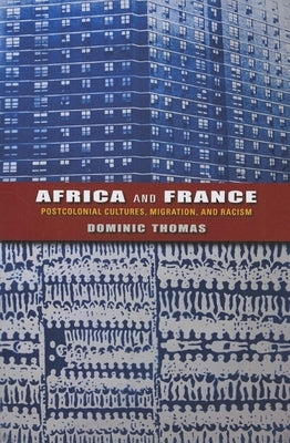 Africa and France: Postcolonial Cultures, Migration, and Racism by Thomas, Dominic