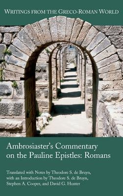 Ambrosiaster's Commentary on the Pauline Epistles: Romans by de Bruyn, Theodore S.