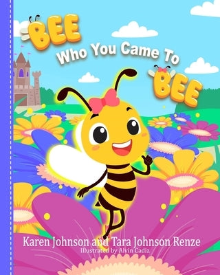 Bee Who You Came To Bee by Renze, Tara