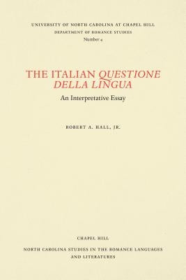 The Italian Questione Della Lingua: An Interpretative Essay by Hall, Robert a.