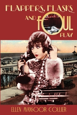 Flappers, Flasks and Foul Play by Collier, Ellen Mansoor