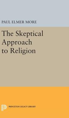 Skeptical Approach to Religion by More, Paul Elmer