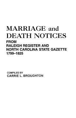 Marriage and Death Notices from "Raleigh Register and North Carolina State Gazette," 1799-1825 by Broughton, Carrie L.