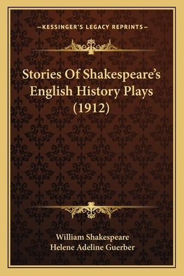 Stories Of Shakespeare's English History Plays (1912) by Shakespeare, William