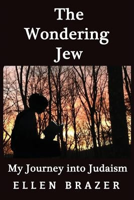 The Wondering Jew My Journey Into Judaism by Brazer, Ellen