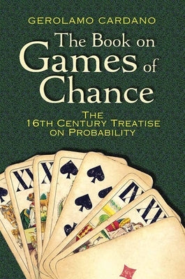 The Book on Games of Chance: The 16th-Century Treatise on Probability by Cardano, Gerolamo