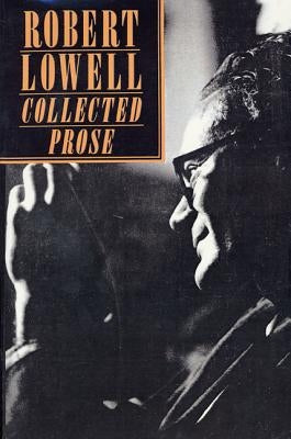 Collected Prose by Lowell, Robert