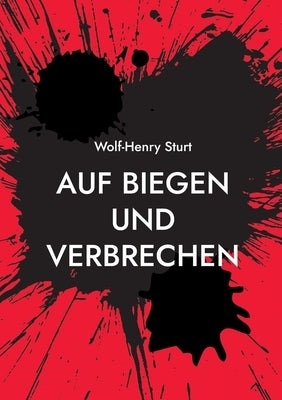 Auf Biegen und Verbrechen: 15 Krimi-Kurzgeschichten by Sturt, Wolf-Henry