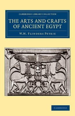 The Arts and Crafts of Ancient Egypt by Petrie, William Matthew Flinders