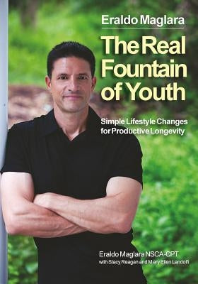 The Real Fountain of Youth: Simple Lifestyle Changes for Productive Longevity by Maglara, Eraldo
