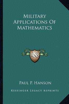 Military Applications of Mathematics by Hanson, Paul P.