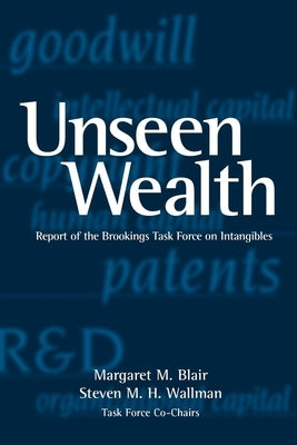 Unseen Wealth: Report of the Brookings Task Force on Intangibles by Blair, Margaret M.