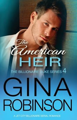 The American Heir: A Jet City Billionaire Serial Romance by Robinson, Gina