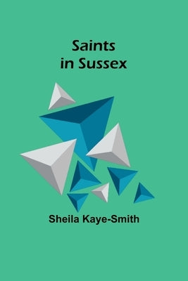 Saints in Sussex by Kaye-Smith, Sheila