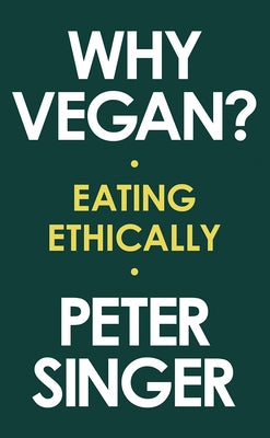 Why Vegan?: Eating Ethically by Singer, Peter