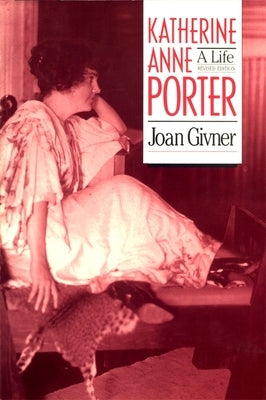 Katherine Anne Porter: A Life by Givner, Joan
